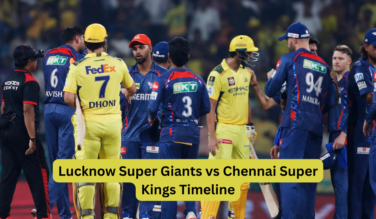Lucknow Super Giants vs Chennai Super Kings Timeline