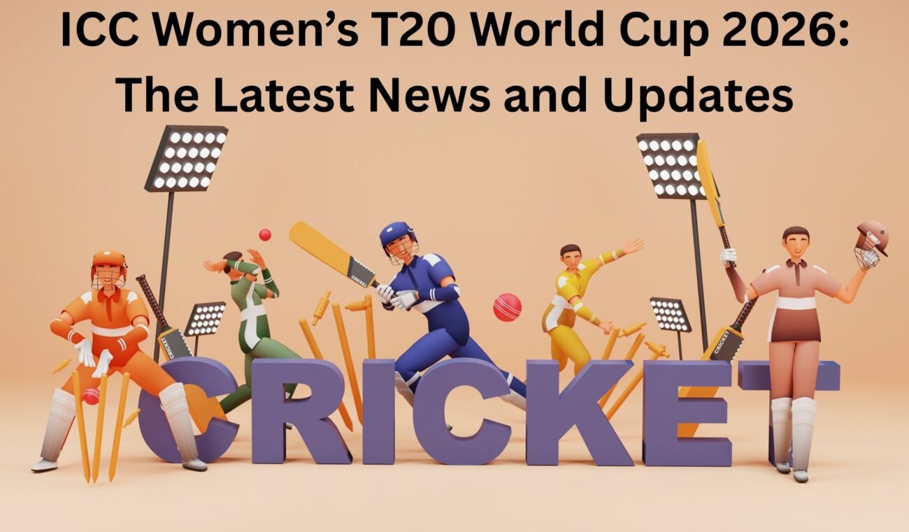 ICC Women’s T20 World Cup 2026: The Latest News and Updates